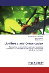 Livelihood and Conservation : Reconciling communities' Livelihood needs and Conservation Strategies in the Bechati Forest Area, Western Cameroon （2011. 124 S. 220 mm）