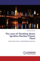 The case of Shutting down Ignalina Nuclear Power Plant : A Discussion from a sustainability perspective （2011. 72 S.）
