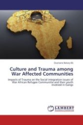 Culture and Trauma among War Affected Communities : Impacts of Trauma on the Social integration issues of War African Refugee Communitie and their youth involved in Gangs （Aufl. 2012. 180 S.）