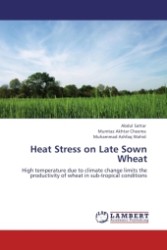 Heat Stress on Late Sown Wheat : High temperature due to climate change limits the productivity of wheat in sub-tropical conditions （2011. 84 S.）