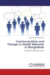 Communication and Change in Health Behavior in Bangladesh : A Study at Grassroots Level （Aufl. 2011. 192 S.）