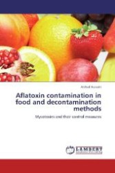 Aflatoxin contamination in food and decontamination methods : Mycotoxins and their control measures （Aufl. 2012. 140 S. 220 mm）