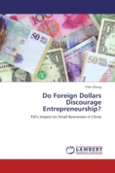 Do Foreign Dollars Discourage Entrepreneurship? : FDI s Impact on Small Businesses in China （2011. 80 S.）