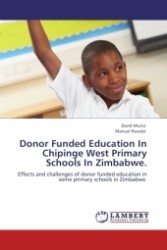 Donor Funded Education In Chipinge West Primary Schools In Zimbabwe. : Effects and challenges of donor funded education in some primary schools in Zimbabwe. （2011. 148 S.）
