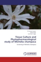 Tissue Culture and Phytopharmacological study of Michelia champaca : Screening of Mchelia champaca （2011. 144 S. 220 x 150 mm）