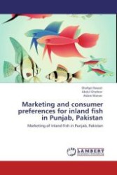 Marketing and consumer preferences for inland fish in Punjab, Pakistan : Marketing of Inland Fish in Punjab, Pakistan （Aufl. 2011. 104 S.）