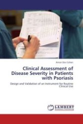 Clinical Assessment of Disease Severity in Patients with Psoriasis : Design and Validation of an Instrument for Routine Clinical Use （Aufl. 2011. 56 S.）