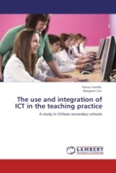 The use and integration of ICT in the teaching practice : A study in Chilean secondary schools （2011. 472 S.）