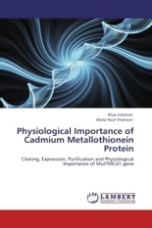 Physiological Importance of Cadmium Metallothionein Protein : Cloning, Expression, Purification and Physiological Importance of MutTMCd1 gene （2011. 84 S.）