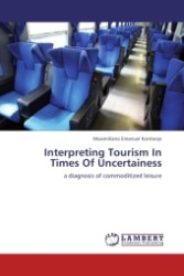 Interpreting Tourism In Times Of Uncertainess : a diagnosis of commoditized leisure （2011. 172 S.）