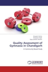 Quality Assessment of Gymnasia in Chandigarh : A Community Based Study （2011. 60 S.）