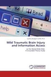 Mild Traumatic Brain Injury and Information Access : on the World Wide Web: A Grounded Theory Study （2011. 196 S.）