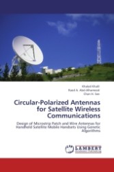 Circular-Polarized Antennas for Satellite Wireless Communications : Design of Microstrip Patch and Wire Antennas for Handheld Satellite Mobile Handsets Using Genetic Algorithms （2011. 156 S.）