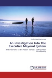 An Investigation Into The Executive Mayoral System : With reference to the Nelson Mandela Metropolitan Municipality （2011. 128 S.）