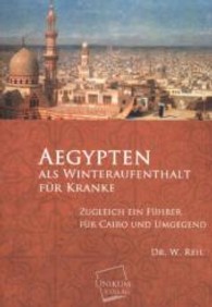 Aegypten als Winteraufenthalt f&uuml;r Kranke : Zugleich ein F&uuml;hrer f&uuml;r Cairo und Umgegend （&Uuml;berarb. Nachdr. d. Ausg. v. 1859）