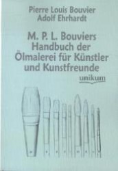 M. P. L. Bouviers Handbuch Der Lmalerei Fur K Nstler Und Kunstfreunde -- Paperback / softback (German Language Edition)
