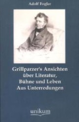 Grillparzer's Ansichten Ber Literatur, B Hne Und Leben -- Paperback / softback (German Language Edition)