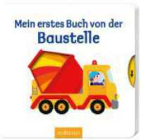 Mein erstes Buch von der Baustelle : Mit stabilen Schiebern. Fühlbuch (Mein erstes Buch) （8. Aufl. 2015. 12 S. m. zahlr. bunten Bild. u. Schiebeelementen. 170.0）