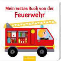 Mein erstes Buch von der Feuerwehr : Mit stabilen Schiebern. Fühlbuch (Mein erstes Buch) （7. Aufl. 2018. 12 S. 170.00 mm）