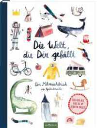 Die Welt, die dir gefällt : Ein Mitmachbuch von Gretas Schwester. Such dir aus was du am liebsten magst! （6. Aufl. 2019. 32 S. 316.00 mm）