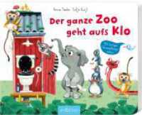 Der ganze Zoo geht aufs Klo : Mit lustigen Verwandlungsseiten. Aufklappbuch （8. Aufl. 2020. 18 S. 175.00 x 215.00 mm）