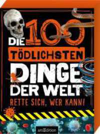 Die 100 tödlichsten Dinge der Welt : Rette sich, wer kann! （2. Aufl. 2021. 100 S. 159.50 mm）