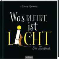Was bleibt, ist Licht : Ein Trostbuch （5. Aufl. 2021. 48 S. 250.00 mm）