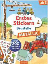 Erstes Stickern Metallic - Baustelle : Über 200 Metallic-Sticker. Stickerbuch (Erstes Stickern Metallic) （2. Aufl. 2022. 40 S. 280.00 mm）