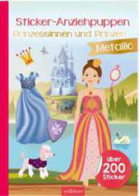 Sticker-Anziehpuppen Metallic - Prinzessinnen und Prinzen : Über 200 Sticker mit Metallic-Effekt. Stickerbuch (Sticker-Anziehpuppen Metallic) （5. Aufl. 2022. 40 S. 297.00 mm）