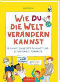 Wie du die Welt verändern kannst : Ob Familie, Schule oder das ganze Land - so funktioniert Demokratie （4. Aufl. 2022. 128 S. 240.00 mm）