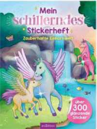 Mein schillerndes Stickerheft -  Zauberhafte Einhornwelt : Über 300 glänzende Sticker. Stickerbuch （2024. 40 S. 280.00 mm）
