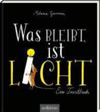Was bleibt, ist Licht. Mini-Ausgabe : Ein Trostbuch （Auflage. 2024. 48 S. 169.00 x 175.00 mm）