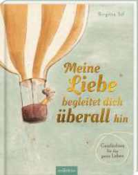 Meine Liebe begleitet dich überall hin : Geschichten für das ganze Leben （Auflage. 2024. 112 S. 276.00 mm）