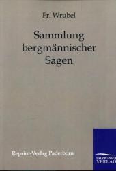 Sammlung bergmännischer Sagen （Repr. d. Orig. v. 1883. 2011. 188 S. 210 mm）