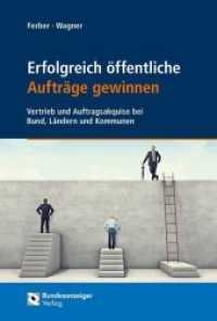 Erfolgreich öffentliche Aufträge gewinnen : Vertrieb und Auftragsakquise bei Bund， Ländern und Kommunen (Praxisratgeber Vergaberecht)