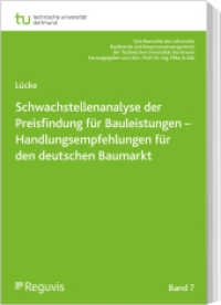 Schwachstellenanalyse der Preisfindung für Bauleistungen : Handlungsempfehlungen für den deutschen Baumarkt (Schriftenreihe des Lehrstuhls Baubetrieb und Bauprozessmanagement der Universität Dortmund 7) （2021. 570 S. 240 mm）