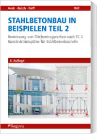 Stahlbetonbau in Beispielen - Teil 2 : Bemessung von Flächentragwerken nach EC 2 - Konstruktionspläne für Stahlbetonbauteile （6. Aufl. 2023. XV, 435 S. 240 mm）