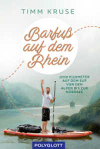 Barfuß auf dem Rhein : 1200 Kilometer mit dem SUP von den Alpen bis zur Nordsee (Reiseerzählungen) （2022. 208 S. 212 mm）