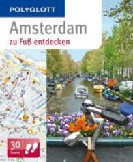 Polyglott Amsterdam zu Fuß entdecken : 30 Touren (Polyglott zu Fuß entdecken) （1. Aufl. 2015. 159 S. m. zahlr. farb. Fotos u. Stadtpln., 2 farb. Ausk）