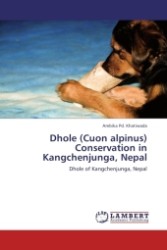 Dhole (Cuon alpinus) Conservation in Kangchenjunga, Nepal : Dhole of Kangchenjunga, Nepal （2011. 84 S. 218 mm）
