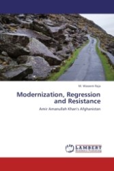 Modernization, Regression and Resistance : Amir Amanullah Khan s Afghanistan （Aufl. 2011. 128 S.）