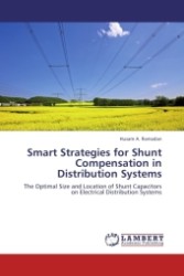 Smart Strategies for Shunt Compensation in Distribution Systems : The Optimal Size and Location of Shunt Capacitors on Electrical Distribution Systems （2011. 164 S.）