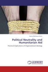 Political Neutrality and Humanitarian Aid : Practical Implications of Organizational Ideology （Aufl. 2011. 96 S. 220 x 150 mm）