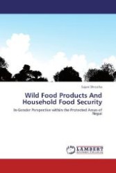 Wild Food Products And Household Food Security : In Gender Perspective within the Protected Areas of Nepal （Aufl. 2011. 304 S. 220 mm）