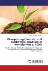 Micropropagation status & biochemical profiling of Hemidesmus & Rubia : In vitro cultural studies & biochemical investigations in Hemidesmus indicus and Rubia codifolia; rare medicinal plants （Aufl. 2012. 236 S. 220 mm）