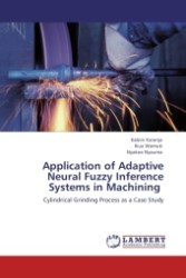 Application of Adaptive Neural Fuzzy Inference Systems in Machining : Cylindrical Grinding Process as a Case Study （2011. 140 S.）