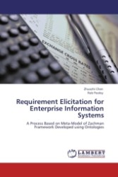 Requirement Elicitation for Enterprise Information Systems : A Process Based on Meta-Model of Zachman Framework Developed using Ontologies （Aufl. 2011. 256 S. 221 x 152 mm）