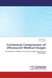 Contextual Compression of Ultrasound Medical Images : Comparative Analysis of Various Image Compression Techniques （Aufl. 2011. 104 S.）