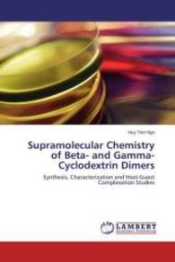 Supramolecular Chemistry of Beta- and Gamma-Cyclodextrin Dimers : Synthesis, Characterization and Host-Guest Complexation Studies （2011. 200 S. 220 mm）