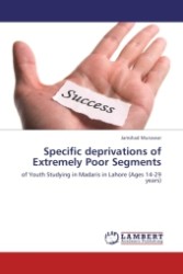 Specific deprivations of Extremely Poor Segments : of Youth Studying in Madaris in Lahore (Ages 14-29 years) （2011. 184 S.）
